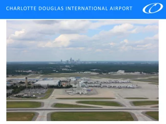 CHARLOTTE DOUGLAS INTERNATIONAL AIRPORT  C H A R L O T T E  D O U G L A S  I N T E R N AT I O N A L