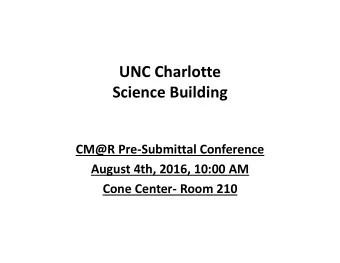UNC Charlotte Science Building CM@R Pre  Submittal Conference August 4th, 2016, 10:00 AM Cone
