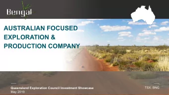 AUSTRALIAN FOCUSED  EXPLORATION &amp;  PRODUCTION COMPANY  TSX: BNG  Queensland Exploration Council