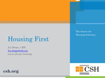 Housing First  Liz Drapa, CSH  Liz.drapa@csh.org  www.csh.org/training  csh.org  Our Mission