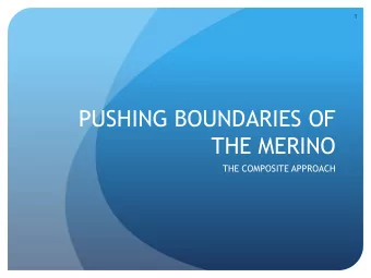 PUSHING BOUNDARIES OF  THE MERINO  THE COMPOSITE APPROACH  2  BACKGROUND  Grew up in the Central