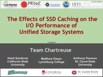 The Effects of SSD Caching on the  I/O Performance of  Unified Storage Systems  Unclassified  Team