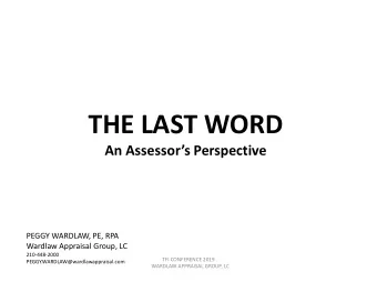 THE LAST WORD  An Assessors Perspective  PEGGY WARDLAW, PE, RPA  Wardlaw Appraisal Group, LC