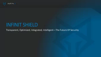 INFINIT SHIELD Transparent, Optimized, Integrated, Intelligent  The Future Of Security  The