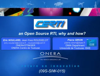 CERTI  an Open Source RTI, why and how?  Pierre SIRON Eric NOULARD, Jean-Yves ROUSSELOT