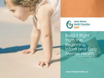 Build it Right  from the  Beginning:  Infant and Early  Mental Health  www.imhpromotion.ca  What is