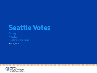 Seattle Votes  Survey  Results  Recommendations  April 20, 2018  OIRA Framework  Four Rails of