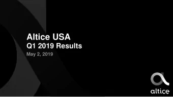 Altice USA  Q1 2019 Results  May 2, 2019  Disclaimer  FORWARD-LOOKING STATEMENTS  Certain
