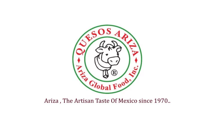 ariza the artisan taste of mexico since 1970 history of