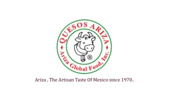 Ariza , The Artisan Taste Of Mexico since 1970..  History of Ariza Cheese Company.  Since 1972,