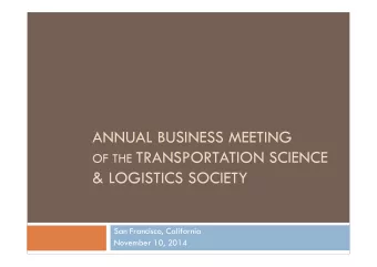 ANNUAL BUSINESS MEETING OF THE TRANSPORTATION SCIENCE  &amp; LOGISTICS SOCIETY  San Francisco,