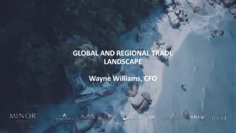 GLOBAL AND REGIONAL TRADE  LANDSCAPE  Wayne Williams, CFO  AGENDA  Minor Company  Profile  ASEAN