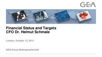 Financial Status and Targets  CFO Dr. Helmut Schmale  London, October 13, 2014  GEA Group