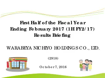 F  ir  st Half of the  F  isc al Ye ar  E  nding F  e br  uar  y 2017 (1H F  Y2/ 17)  Re sults Br