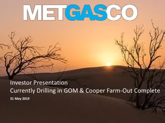 Investor Presentation  Currently Drilling in GOM &amp; Cooper Farm-Out Complete  31 May 2019
