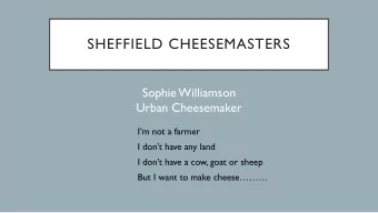 SHEFFIELD CHEESEMASTERS  Sophie Williamson  Urban Cheesemaker  Im not a farmer  I dont