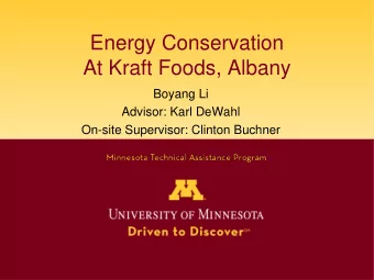 Energy Conservation  At Kraft Foods, Albany  Boyang Li  Advisor: Karl DeWahl  On-site Supervisor: