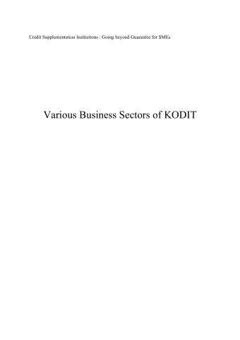 Various Business Sectors of KODIT  . Overview of KODIT 1. Profile of KODIT  On June 1, 1976