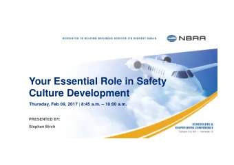 Your Essential Role in Safety  Culture Development Thursday, Feb 09, 2017 | 8:45 a.m.  10:00