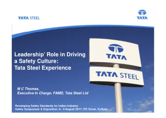 Leadership Role in Driving  a Safety Culture:  Tata Steel Experience  M C Thomas,  Executive In