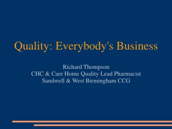 Quality: Everybody's Business  Richard Thompson  CHC &amp; Care Home Quality Lead Pharmacist