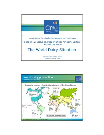 The World Dairy Situation  Vronique Pilet, CNIEL, France  Milwaukee, May 1, 2014  World dairy