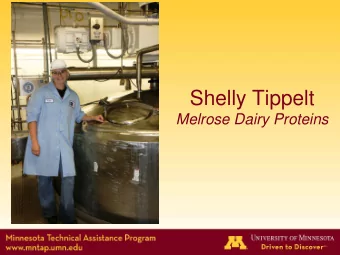 Shelly Tippelt  Melrose Dairy Proteins  Reducing Product Loss  During Shutdown M elrose Dairy