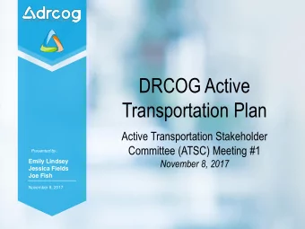 DRCOG Active  Transportation Plan  Active Transportation Stakeholder  Committee (ATSC) Meeting #1