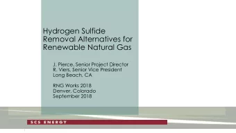 Hydrogen Sulfide  Removal Alternatives for  Renewable Natural Gas  J. Pierce, Senior Project