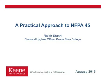 A Practical Approach to NFPA 45  Ralph Stuart  Chemical Hygiene Officer, Keene State College
