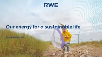 Our energy for a sustainable life  As of November 2019  Disclaimer  This document contains