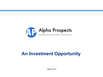 An Investment Opportunity  March 2017  DISCLAIMERS PAGE Important Notice Proposed Transaction, may