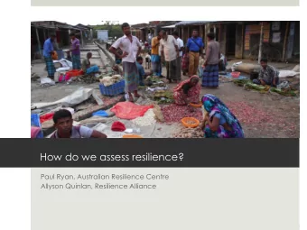 How do we assess resilience?  Paul Ryan, Australian Resilience Centre  Allyson Quinlan, Resilience