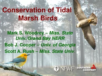 Marsh Birds Mark S. Woodrey  Miss. State  Univ./Grand Bay NERR Bob J. Cooper  Univ. of