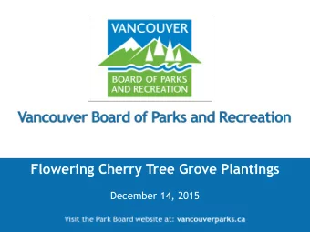 Flowering Cherry Tree Grove Plantings  December 14, 2015  Recommendation  THAT the Vancouver Park