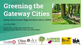 Greening the  Gateway Cities  Human-Environment Regional Observatory (HERO)  July 11th, 2019  Novak