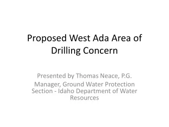 Proposed West Ada Area of  Drilling Concern  Presented by Thomas Neace, P.G.  Manager, Ground Water