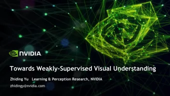 Towards Weakly-Supervised Visual Understanding  Zhiding Yu   Learning &amp; Perception Research,