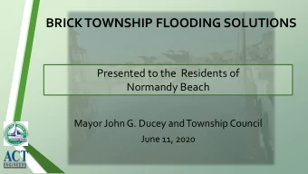 BRICK TOWNSHIP FLOODING SOLUTIONS  Presented to the  Residents of  Normandy Beach  Mayor John G.