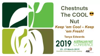 Chestnuts  The COOL  Nut  Keep em Cool  Keep  em Fresh!  Tanya Edwards  Presentation Focus