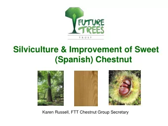 Silviculture &amp; Improvement of Sweet  (Spanish) Chestnut  Karen Russell, FTT Chestnut Group