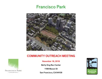 Francisco Park  COMMUNITY OUTREACH MEETING  November 16, 2016  Betty Ong Rec Center  1199 Mason St