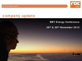 company update  BBY Energy Conference 28 th &amp;  29 th November 2012 Roc Oil Company Limited