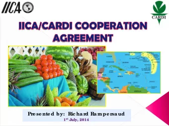 Pr  e se nte d by:  Ric har  d Rampe r  saud 1 st July, 2014    IICA/ CARDI c ollabor  ation