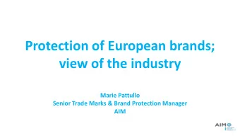 Protection of European brands;  view of the industry  Marie Pattullo  Senior Trade Marks &amp;