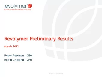 Revolymer Preliminary Results  March 2013  Roger Pettman  - CEO Robin Cridland  CFO  Private