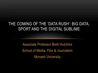 THE COMING OF THE DATA RUSH: BIG DATA,  SPORT AND THE DIGITAL SUBLIME  Associate Professor
