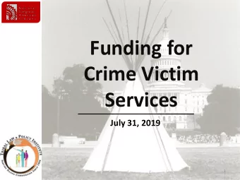 Funding for  Crime Victim  Services  July 31, 2019  1  Welcome  Goal: to provide an overview of
