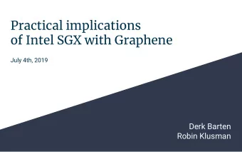 Practical implications  of Intel SGX with Graphene  July 4th, 2019  Derk Barten  Robin Klusman