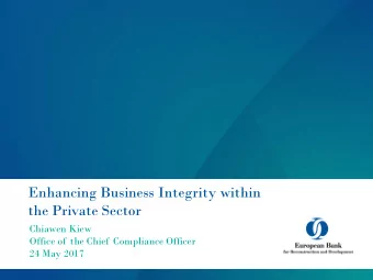 Enhancing Business Integrity within  the Private Sector  Chiawen Kiew  Office of the Chief